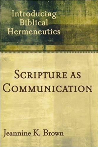 Scripture As Communication: Introducing Biblical Hermeneutics PB - Jeannine K Brown